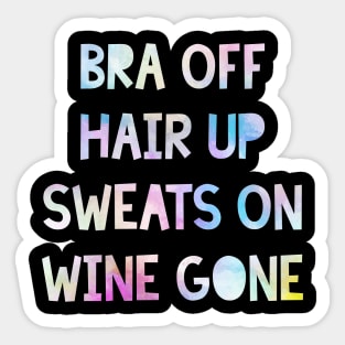 Bra Off, Hair Up, Sweats On, Wine Gone Sticker